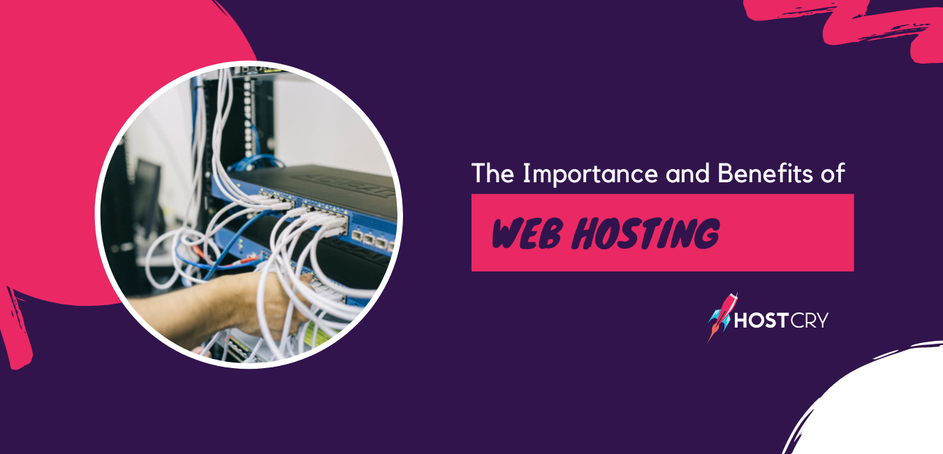 The Importance and Benefits of Web Hosting